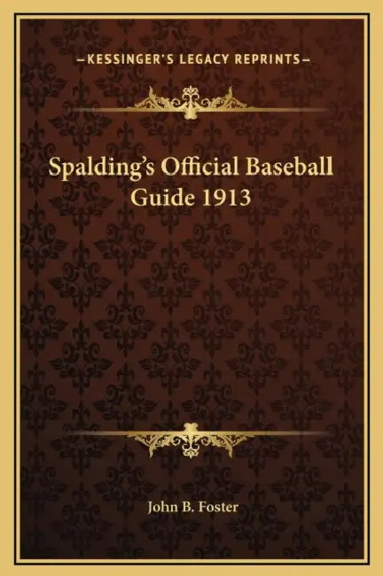 Spalding's Official Baseball Guide 1913 by John B. Foster