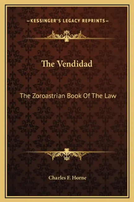 The Vendidad: The Zoroastrian Book Of The Law by Charles F. Horne