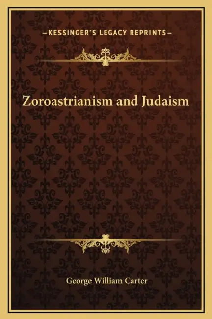 Zoroastrianism and Judaism by George William Carter