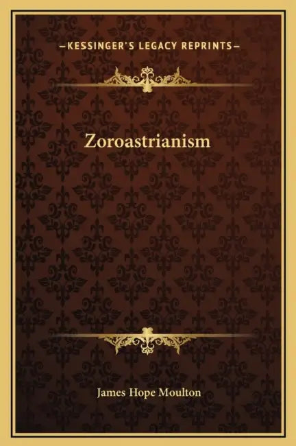 Zoroastrianism by James Hope Moulton