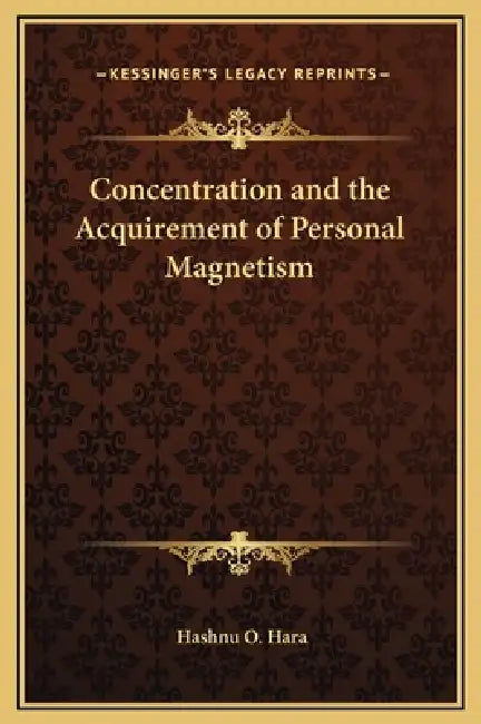 Concentration and the Acquirement of Personal Magnetism by Hashnu O. Hara