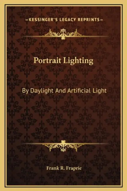 Portrait Lighting: By Daylight And Artificial Light by Frank R. Fraprie