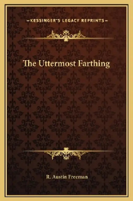 The Uttermost Farthing by R. Austin Freeman