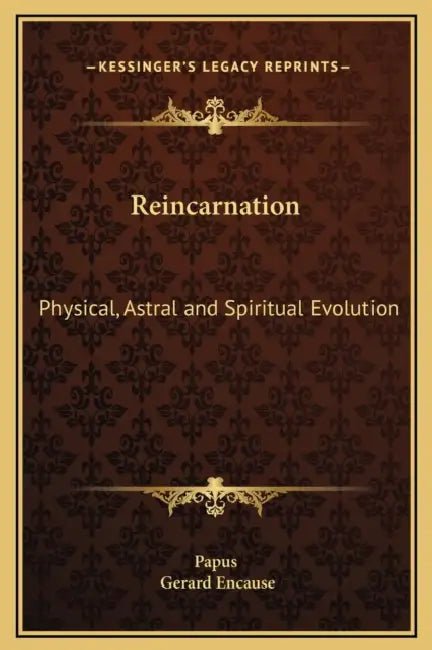 Reincarnation: Physical, Astral and Spiritual Evolution by Papus, Gerard Encause