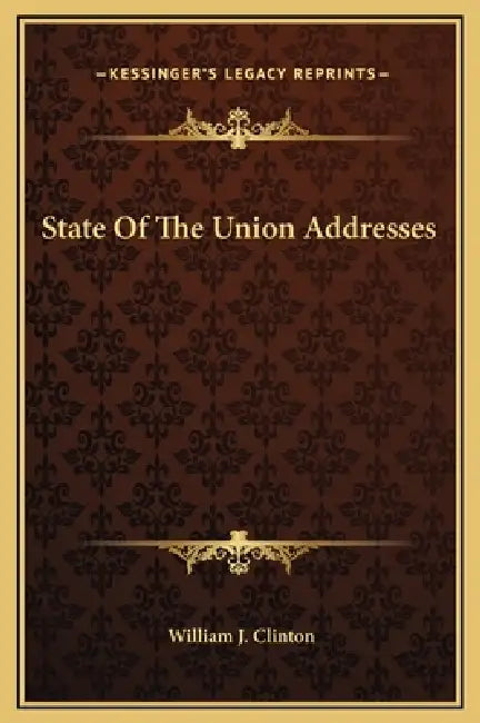 State Of The Union Addresses by William J. Clinton