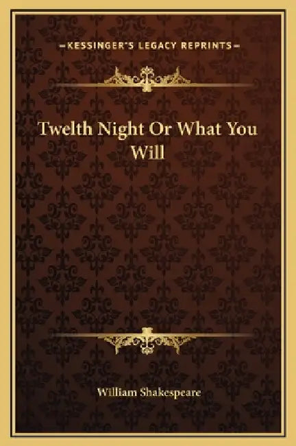 Twelth Night Or What You Will by William Shakespeare
