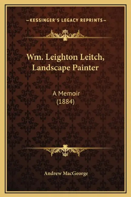 Wm. Leighton Leitch, Landscape Painter: A Memoir (1884) by Andrew Macgeorge