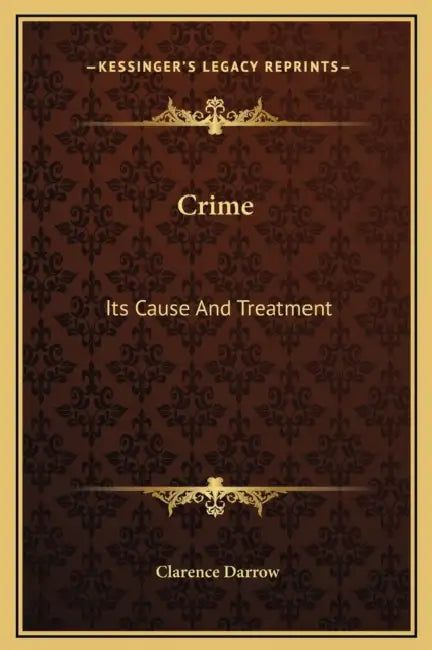 Crime: Its Cause And Treatment by Clarence Darrow