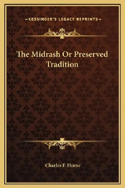 The Midrash Or Preserved Tradition by Charles F. Horne