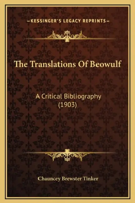 The Translations Of Beowulf: A Critical Bibliography (1903) by Chauncey Brewster Tinker