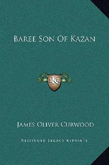 Baree Son Of Kazan by James Oliver Curwood