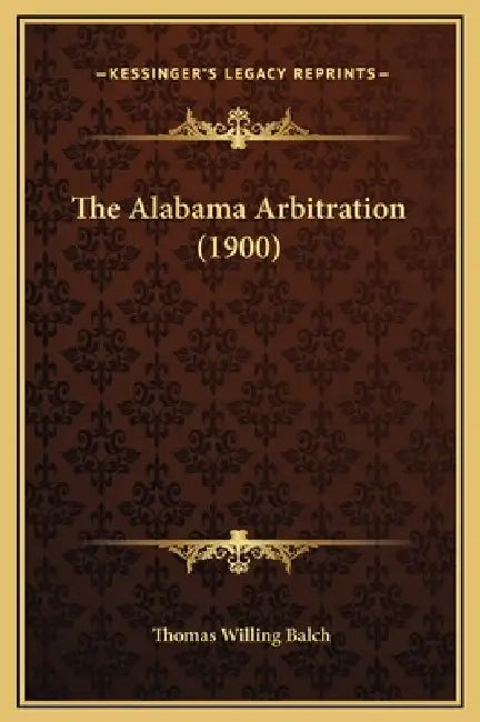 The Alabama Arbitration (1900) by Thomas Willing Balch