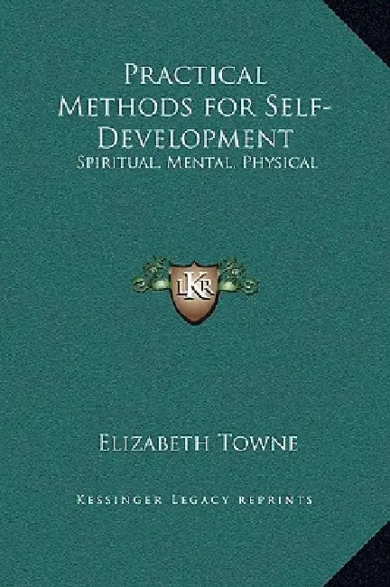 Practical Methods for Self-Development: Spiritual, Mental, Physical by Elizabeth Towne