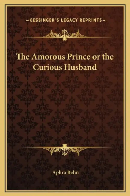 The Amorous Prince or the Curious Husband by Aphra Behn