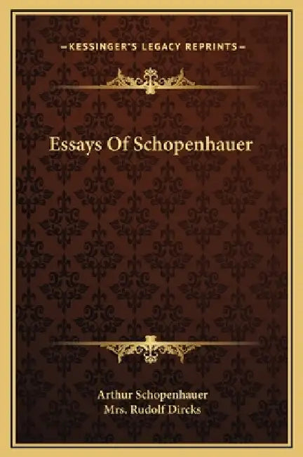 Essays Of Schopenhauer by Arthur Schopenhauer, Rudolf Dircks