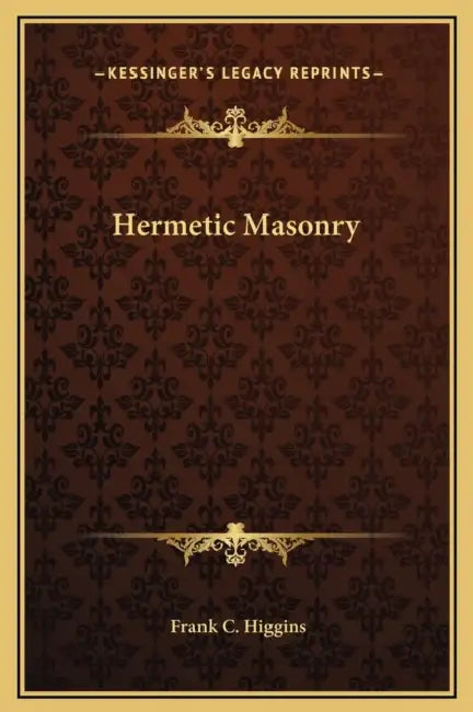 Hermetic Masonry by Frank C. Higgins
