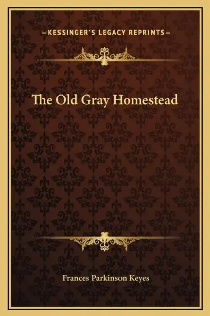 The Old Gray Homestead by Frances Parkinson Keyes