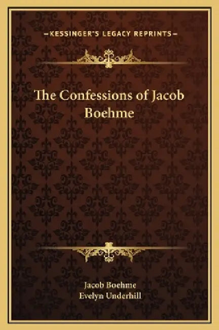 The Confessions of Jacob Boehme by Jacob Boehme, Evelyn Underhill