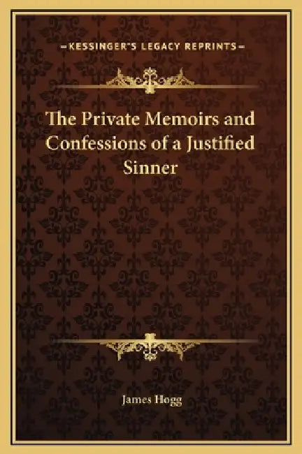 The Private Memoirs and Confessions of a Justified Sinner by James Hogg
