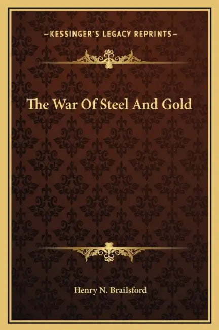 The War Of Steel And Gold by Henry N. Brailsford