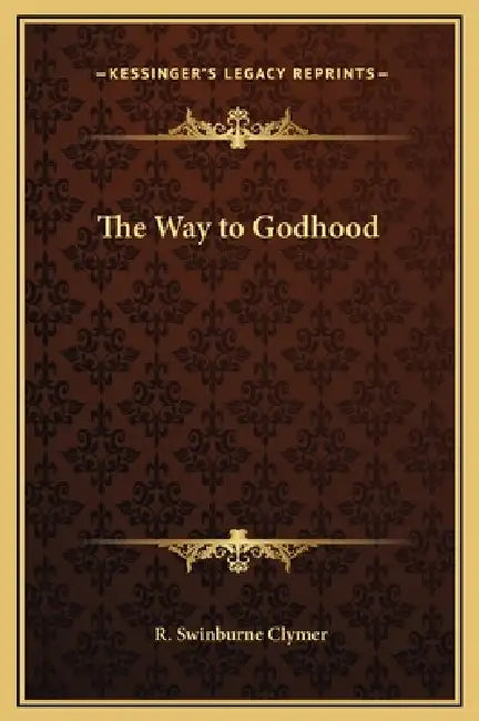 The Way to Godhood by R. Swinburne Clymer
