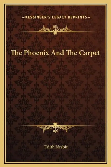 The Phoenix And The Carpet by Edith Nesbit