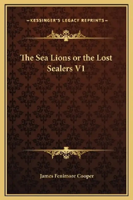 The Sea Lions or the Lost Sealers V1 by James Fenimore Cooper