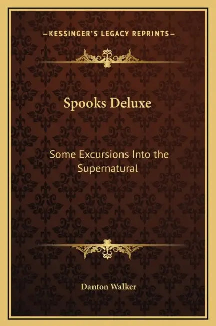 Spooks Deluxe: Some Excursions Into the Supernatural by Danton Walker