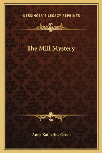 The Mill Mystery by Anna Katherine Green