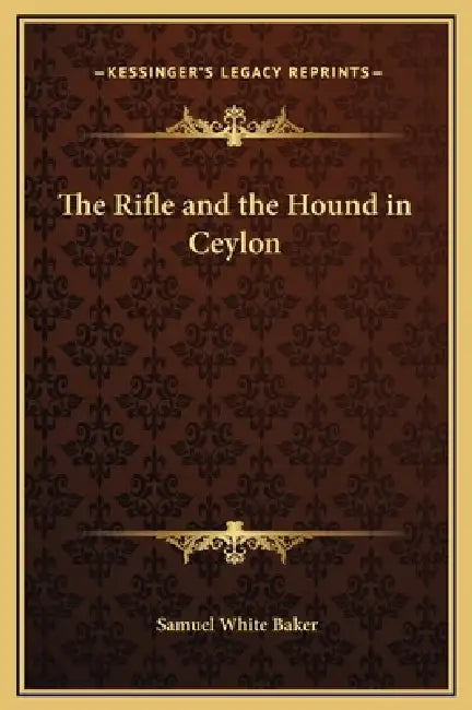 The Rifle and the Hound in Ceylon by Samuel White Baker