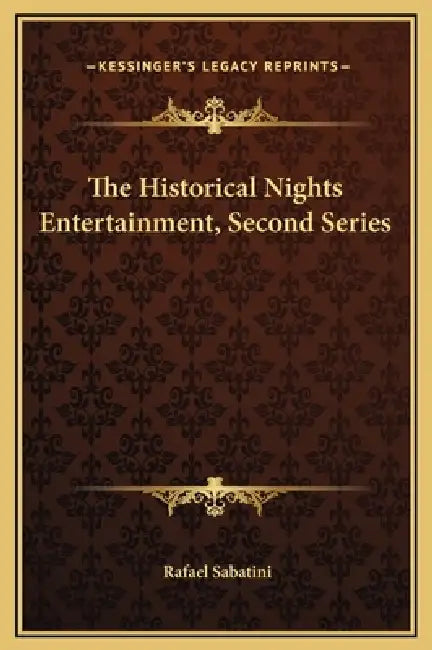 The Historical Nights Entertainment, Second Series by Rafael Sabatini