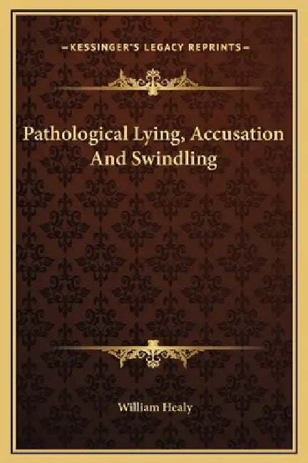 Pathological Lying, Accusation And Swindling by William Healy