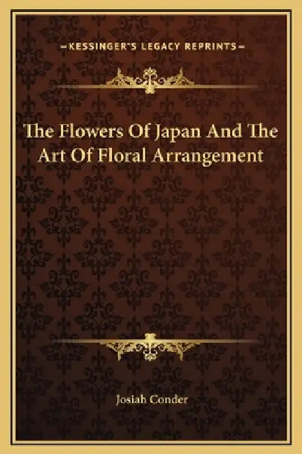 The Flowers Of Japan And The Art Of Floral Arrangement by Josiah Conder