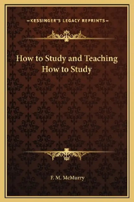 How to Study and Teaching How to Study by F. M. McMurry