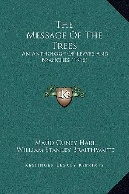 The Message Of The Trees: An Anthology Of Leaves And Branches (1918) by Maud Cuney Hare, William Stanley Braithwaite