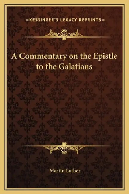 A Commentary on the Epistle to the Galatians by Martin Luther