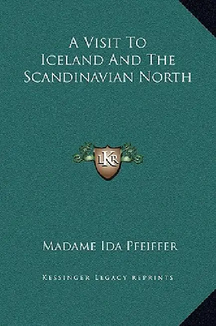 A Visit To Iceland And The Scandinavian North by Madame Ida Pfeiffer