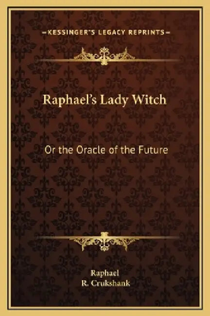 Raphael's Lady Witch: Or the Oracle of the Future by Raphael, R. Crukshank