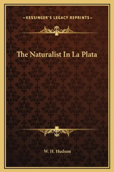 The Naturalist In La Plata by W. H. Hudson