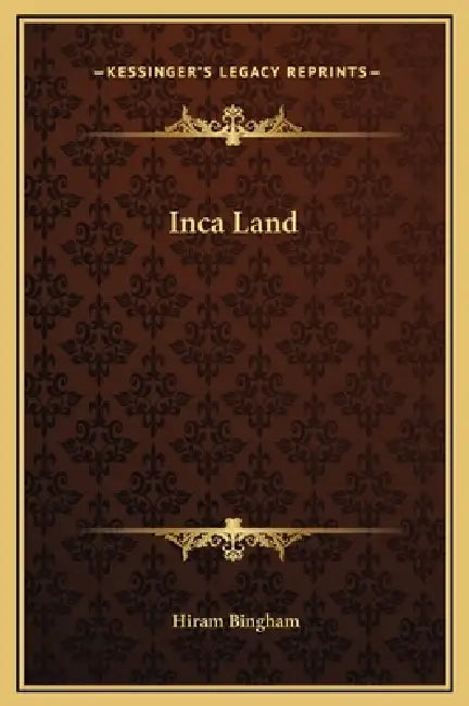 Inca Land by Hiram Bingham