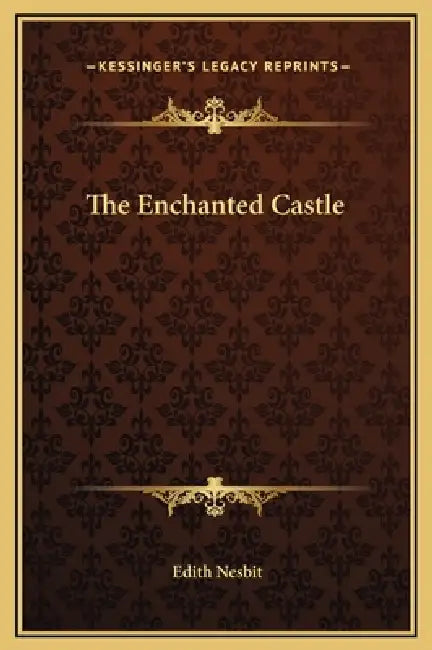 The Enchanted Castle by Edith Nesbit