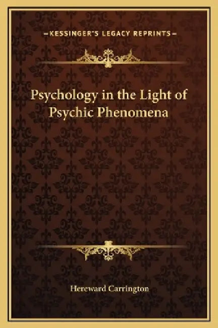 Psychology in the Light of Psychic Phenomena by Hereward Carrington