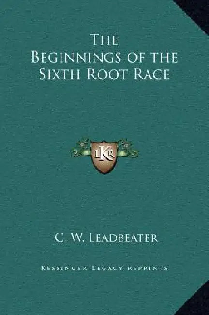 The Beginnings of the Sixth Root Race by C. W. Leadbeater