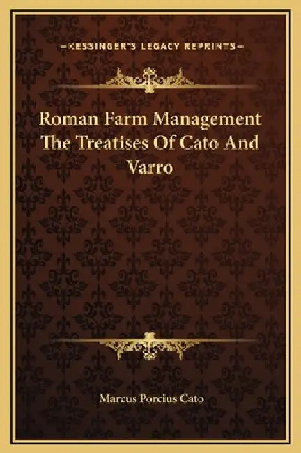 Roman Farm Management The Treatises Of Cato And Varro by Marcus Porcius Cato