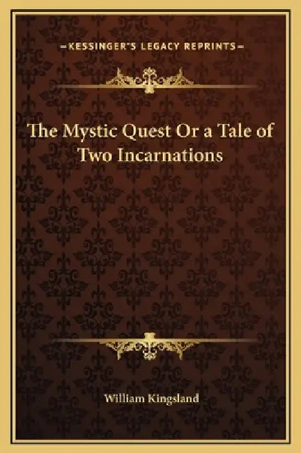 The Mystic Quest Or a Tale of Two Incarnations by William Kingsland