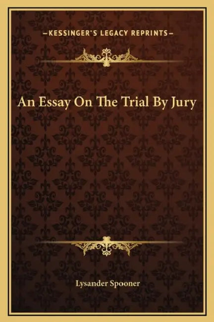 An Essay On The Trial By Jury by Lysander Spooner