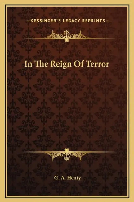 In The Reign Of Terror by G. a. Henty