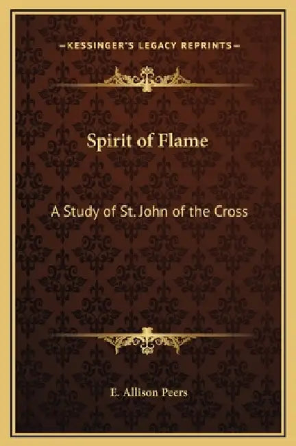 Spirit of Flame: A Study of St. John of the Cross by E. Allison Peers