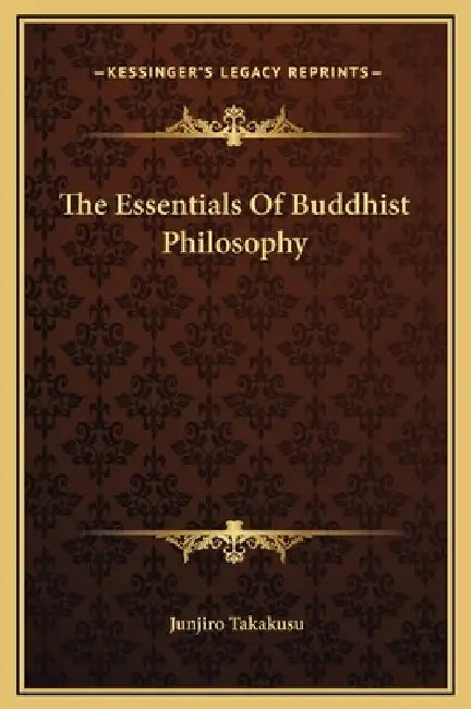 The Essentials Of Buddhist Philosophy by Junjiro Takakusu