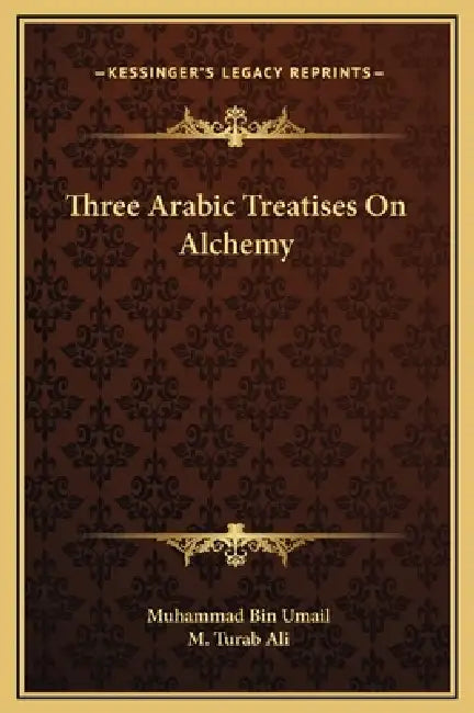 Three Arabic Treatises On Alchemy by Muhammad Bin Umail, M. Turab Ali